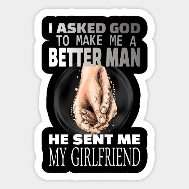 I asked god to be a better man he sent me my girlfriend Sticker by DODG99
